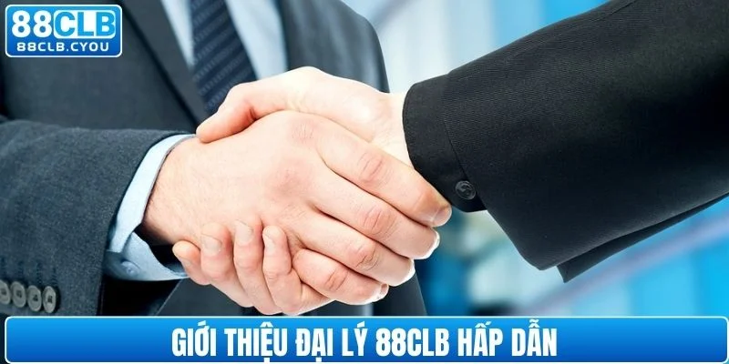 Giới thiệu đại lý 88CLB hấp dẫn