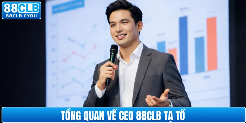 Tổng quan về CEO 88CLB Tạ Tố