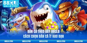 Bắn Cá Theo Bầy 88CLB - Cách Chọn Đàn Cá Ít Hao Đạn