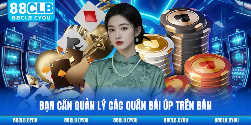 Bạn cần quản lý các quân bài úp trên bàn