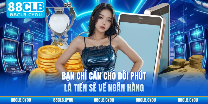 Bạn chỉ cần chờ đôi phút là tiền sẽ về ngân hàng