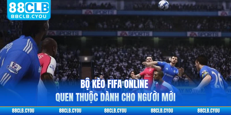 Bộ kèo FIFA online quen thuộc dành cho người mới 