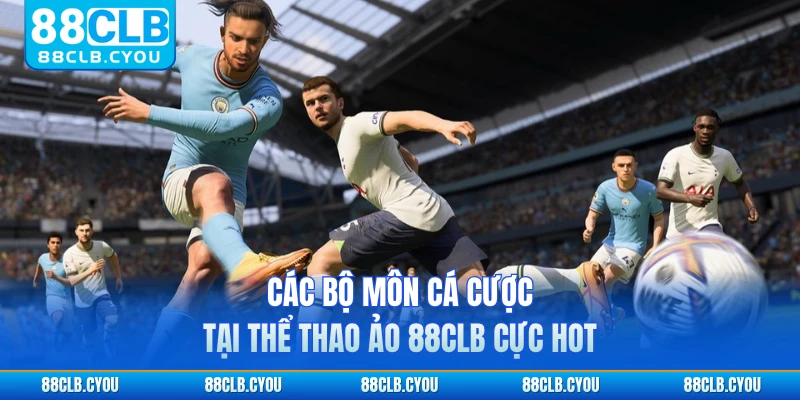 Các bộ môn cá cược tại thể thao ảo 88CLB cực hot