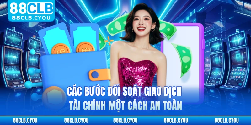 Các bước đối soát giao dịch tài chính một cách an toàn