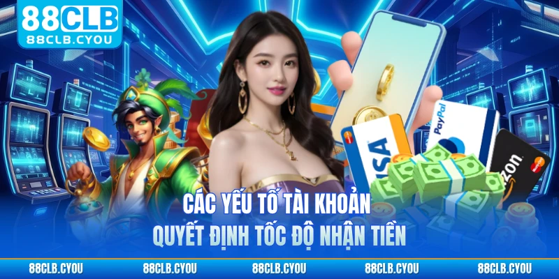 Các yếu tố tài khoản quyết định tốc độ nhận tiền