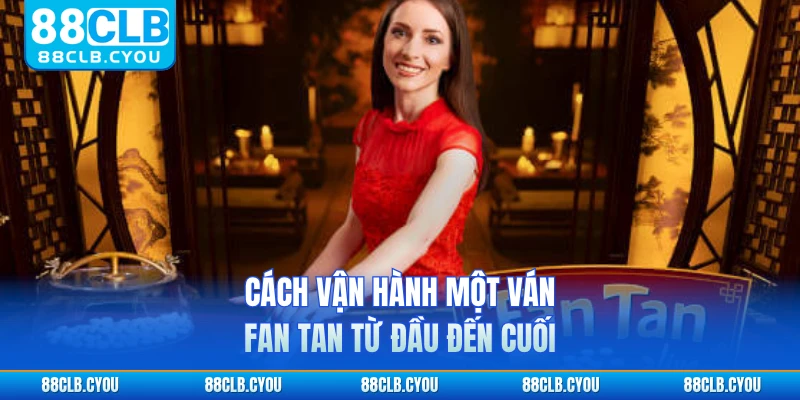 Cách vận hành một ván Fan Tan từ đầu đến cuối