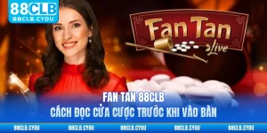 Fan Tan 88CLB - Cách Đọc Cửa Cược Trước Khi Vào Bàn