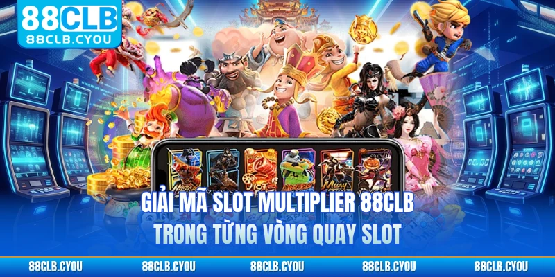 Giải mã slot multiplier 88CLB trong từng vòng quay slot