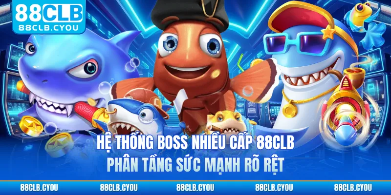 Hệ thống boss nhiều cấp 88CLB phân tầng sức mạnh rõ rệt
