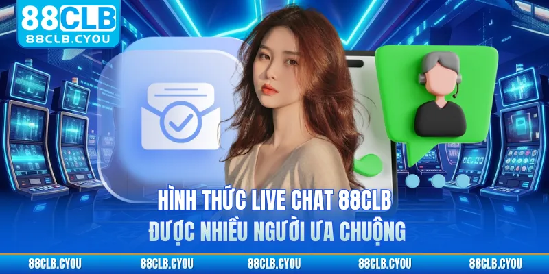 Hình thức live chat 88CLB được nhiều người ưa chuộng