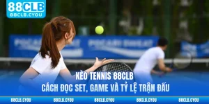 Kèo Tennis 88CLB - Cách Đọc Set, Game Và Tỷ Lệ Trận Đấu
