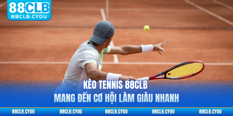 Kèo tennis 88CLB mang đến cơ hội làm giàu nhanh