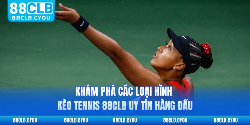 Khám phá các loại hình kèo tennis 88CLB uy tín hàng đầu