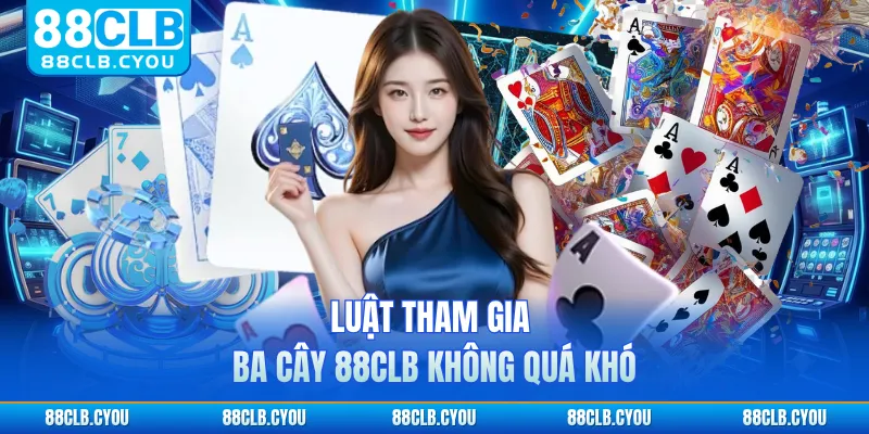 Luật tham gia ba cây 88CLB không quá khó