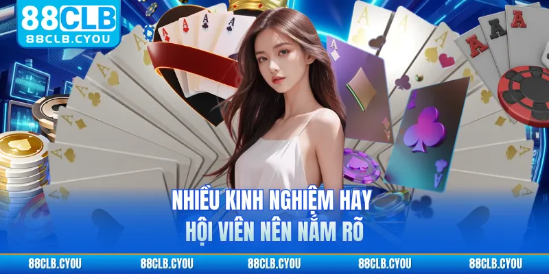 Nhiều kinh nghiệm hay hội viên nên nắm rõ