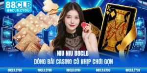 Niu Niu 88CLB - Dòng Bài Casino Có Nhịp Chơi Gọn