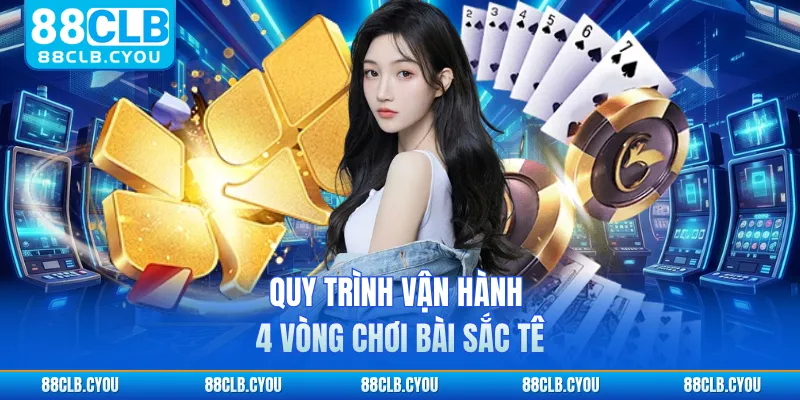 Quy trình vận hành 4 vòng chơi bài sắc tê