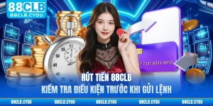 Rút Tiền 88CLB - Kiểm Tra Điều Kiện Trước Khi Gửi Lệnh