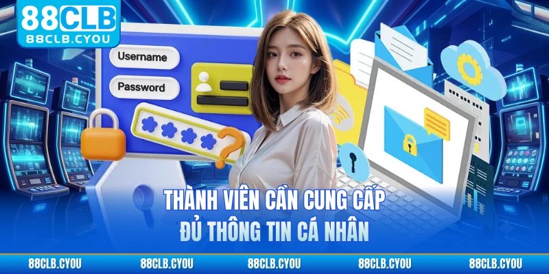 Thành viên cần cung cấp đủ thông tin cá nhân