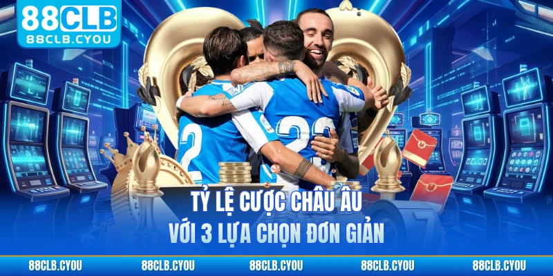 Tỷ lệ cược châu Âu với 3 lựa chọn đơn giản