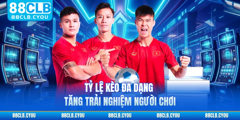 Tỷ lệ kèo đa dạng tăng trải nghiệm người chơi