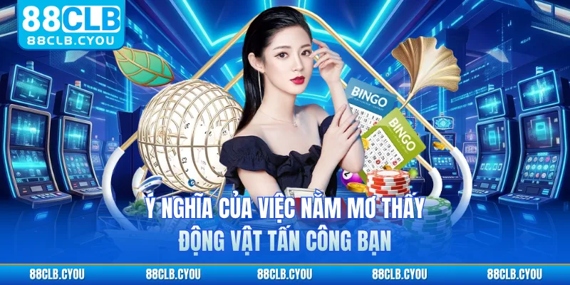 Ý nghĩa của việc nằm mơ thấy động vật tấn công bạn